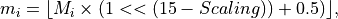 m_i = \lfloor M_i \times (1 << (15-Scaling)) + 0.5) \rfloor,