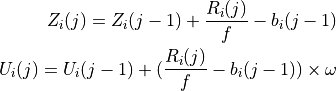 Z_i(j) = Z_i(j-1) + \frac{R_i(j)}{f} - b_i(j-1)

U_i(j) = U_i(j-1) + (\frac{R_i(j)}{f} - b_i(j-1)) \times \omega