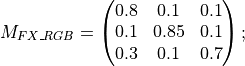 M_{FX\_RGB} = \begin{pmatrix} 0.8 & 0.1  & 0.1 \\
0.1 & 0.85 & 0.1 \\
0.3 & 0.1  & 0.7 \end{pmatrix};