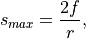 s_{max} = \frac{2f}{r},