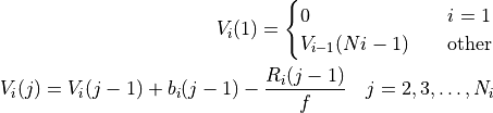 V_i(1) = \begin{cases}
0 & \quad i=1\\
V_{i-1}(N{i-1}) & \quad \text{other}
\end{cases}
V_i(j) = V_i(j-1) + b_i(j-1) - \frac{R_i(j-1)}{f} \quad j=2, 3, \dotsc, N_i