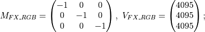 M_{FX\_RGB} = \begin{pmatrix} -1& 0& 0 \\
0&-1& 0 \\
0& 0&-1 \end{pmatrix},
\ V_{FX\_RGB} = \begin{pmatrix} 4095\\4095\\4095 \end{pmatrix};