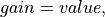 gain = value,