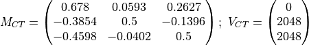 M_{CT} = \begin{pmatrix} 0.678 & 0.0593 & 0.2627\\ -0.3854 & 0.5 & -0.1396\\
-0.4598 & -0.0402 & 0.5 \end{pmatrix};\ V_{CT} = \begin{pmatrix} 0\\2048\\2048\end{pmatrix}