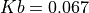 Kb = 0.067