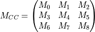 M_{CC} = \begin{pmatrix} M_0&M_1&M_2\\ M_3&M_4&M_5\\ M_6&M_7&M_8 \end{pmatrix}