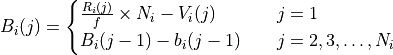 B_i(j) = \begin{cases}
           \frac{R_i(j)}{f} \times N_i - V_i(j) & \quad j=1 \\
           B_i(j-1) - b_i(j-1) & \quad j = 2, 3, \dotsc, N_i
         \end{cases}