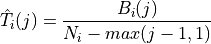 \hat{T}_i(j) = \frac{B_i(j)}{N_i - max(j - 1, 1)}